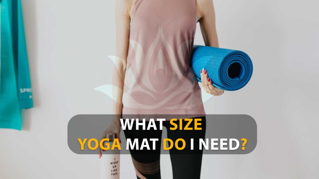 What Size Yoga Mat Do I Need? 8 Important Factors For Choosing Yoga